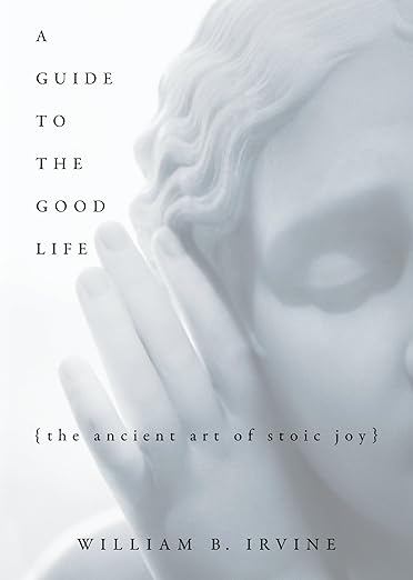 Cover of A Guide to the Good Life by William B. Irvine
